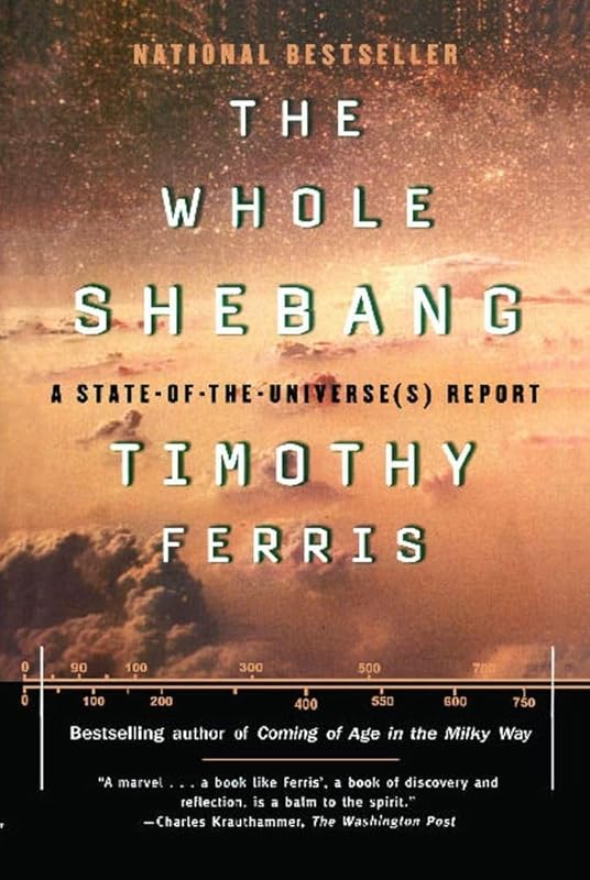 The Whole Shebang: A State-of-the-Universe(s) Report by Timothy Ferris