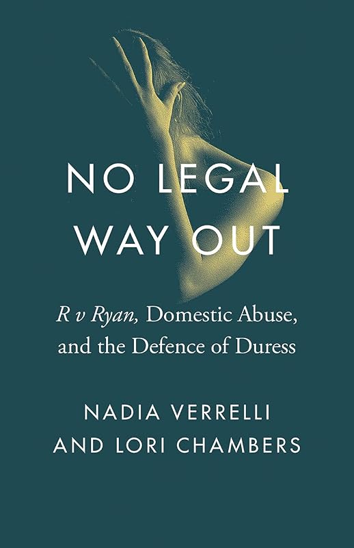 No Legal Way Out: R v Ryan, Domestic Abuse, and the Defence of Duress (Landmark Cases in Canadian Law) by Nadia Verrelli