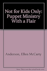 Not for Kids Only: Puppet Ministry With a Flair by Ellen McCarty Anderson