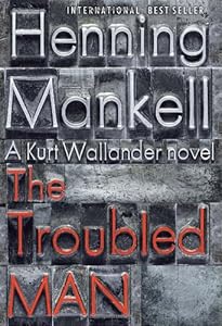 The Troubled Man: A Kurt Wallander Mystery