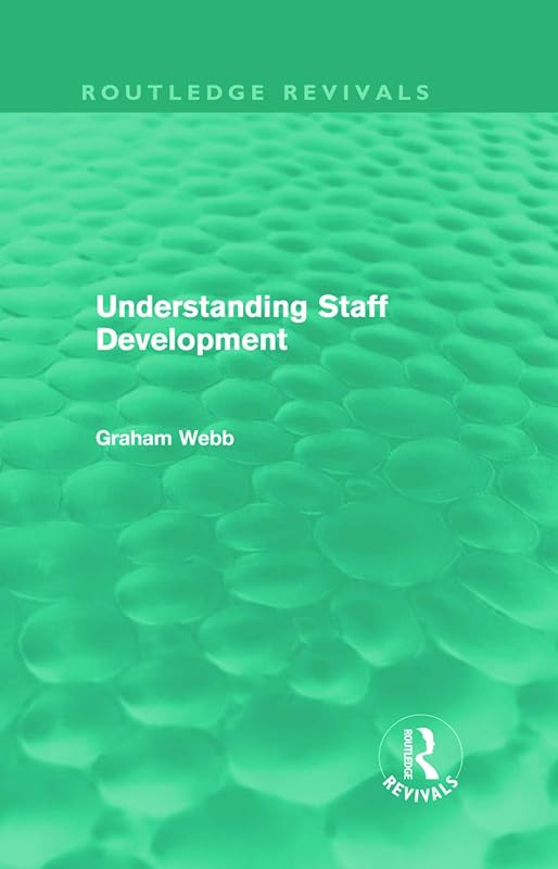 Understanding Staff Development (Routledge Revivals) by Graham Webb