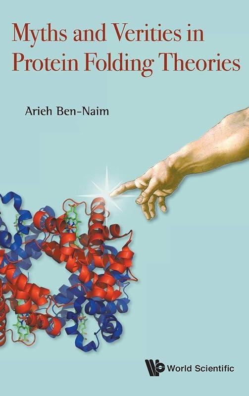 MYTHS AND VERITIES IN PROTEIN FOLDING THEORIES by Arieh Ben-Naim