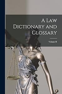 A Law Dictionary and Glossary; Volume II