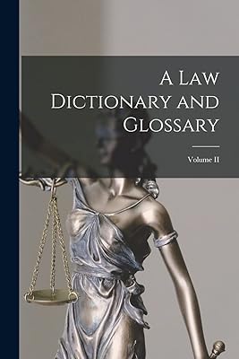 A Law Dictionary and Glossary; Volume II