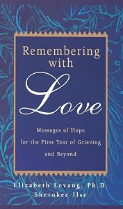 Remembering with Love: Messages of Hope for the First Year of Grieving and Beyond by Elizabeth Levang
