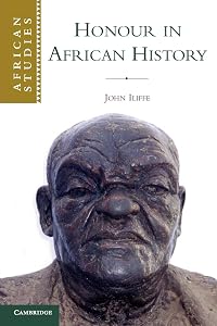 Honour in African History (African Studies, Series Number 107) by John Iliffe