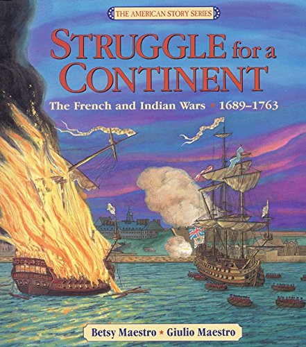 Struggle for a Continent: The French and Indian Wars: 1689-1763 (The American Story) by Betsy Maestro