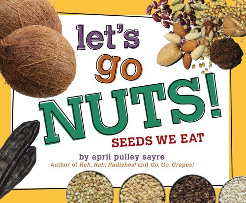 Let's Go Nuts!: Seeds We Eat by April Pulley Sayre