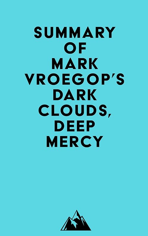 Summary of Mark Vroegop's Dark Clouds, Deep Mercy by Everest Media