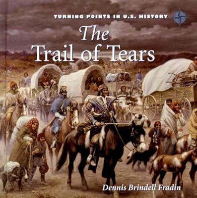 The Trail of Tears (Turning Points in U.S. History)