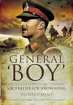 General 'Boy': The Life of Lieutenant General Sir Frederick Browning