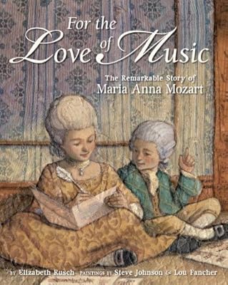 For the Love of Music: The Remarkable Story of Maria Anna Mozart