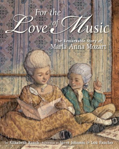 For the Love of Music: The Remarkable Story of Maria Anna Mozart by Elizabeth Rusch