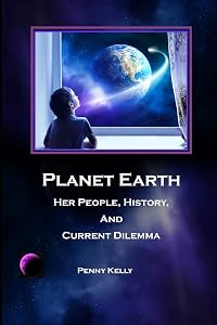 Planet Earth: Her People, History, and Current Dilemma by Penny Kelly