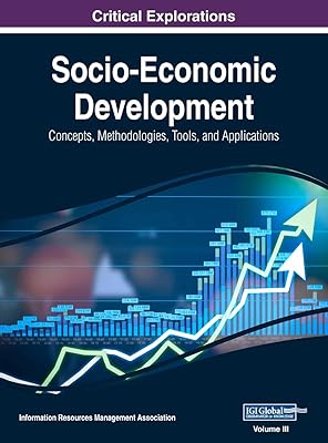 Socio-Economic Development: Concepts, Methodologies, Tools, and Applications, VOL 3