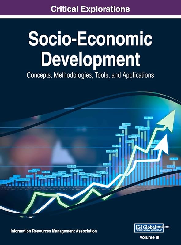 Socio-Economic Development: Concepts, Methodologies, Tools, and Applications, VOL 3 by Information Reso Management Association