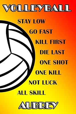 Volleyball Stay Low Go Fast Kill First Die Last One Shot One Kill Not Luck All Skill Aubrey: College Ruled | Composition Book
