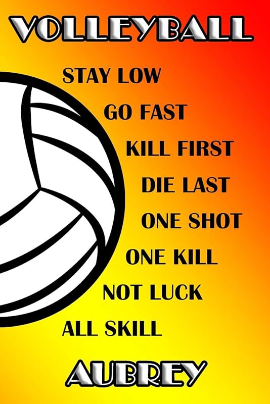 Volleyball Stay Low Go Fast Kill First Die Last One Shot One Kill Not Luck All Skill Aubrey: College Ruled | Composition Book by Shelly James