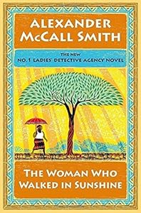 The woman who walked in sunshine by Alexander McCall Smith