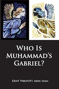 Who Is Muhammad's Gabriel? by Kent Allan Philpott