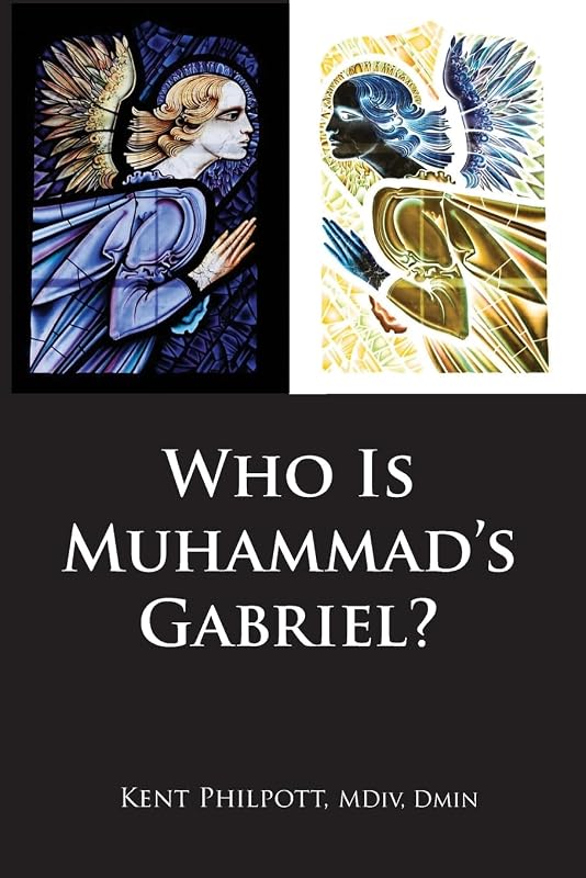 Who Is Muhammad's Gabriel? by Kent Allan Philpott