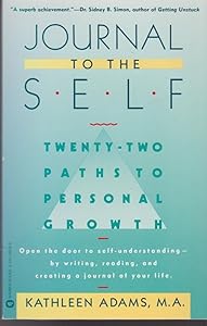 Journal to the Self: Twenty-Two Paths to Personal Growth - Open the Door to Self-Understanding by Writing, Reading, and Creating a Journal of Your Life by Kathleen Adams
