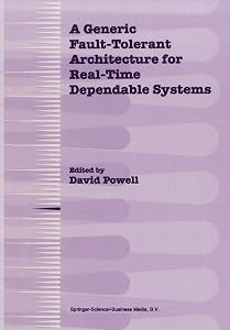 A Generic Fault-Tolerant Architecture for Real-Time Dependable Systems by David Powell