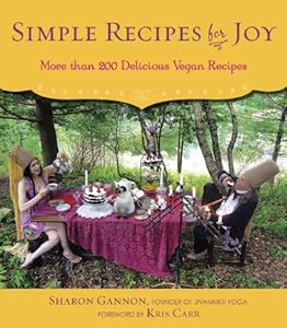 Simple Recipes for Joy: More Than 200 Delicious Vegan Recipes by Sharon Gannon