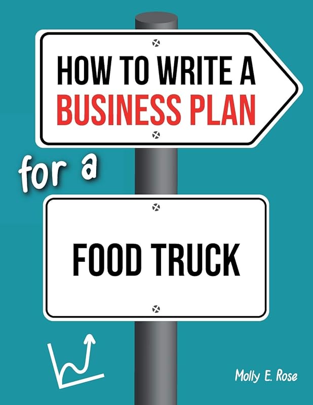 How To Write A Business Plan For A Food Truck by Molly Elodie Rose