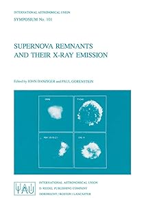 Supernova Remnants and their X-Ray Emission (International Astronomical Union Symposia, 101) by John Danziger
