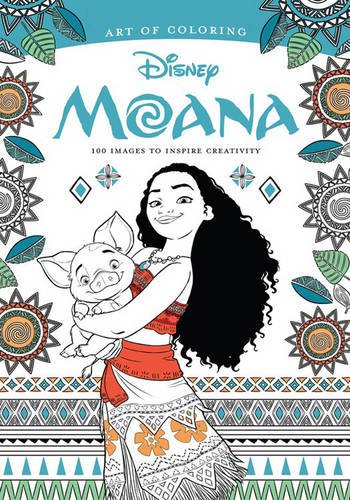 Art of Coloring: Moana: 100 Images to Inspire Creativity by Disney Book Group