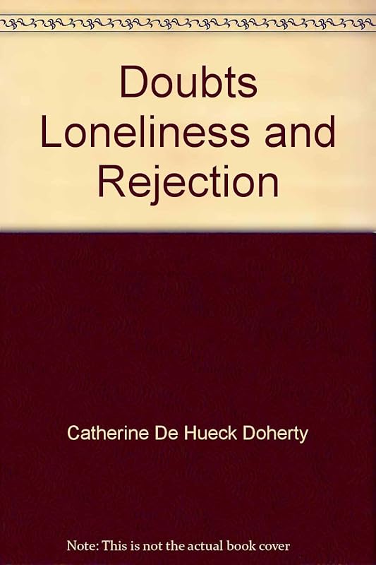 Doubts Loneliness and Rejection by Catherine de Hueck Doherty