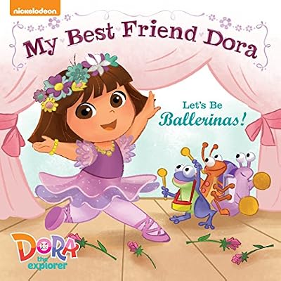Let's Be Ballerinas!: My Best Friend Dora (Dora the Explorer)