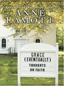Grace (Eventually): Thoughts on Faith