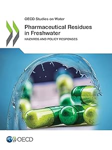 OECD Studies on Water Pharmaceutical Residues in Freshwater Hazards and Policy Responses by OECD
