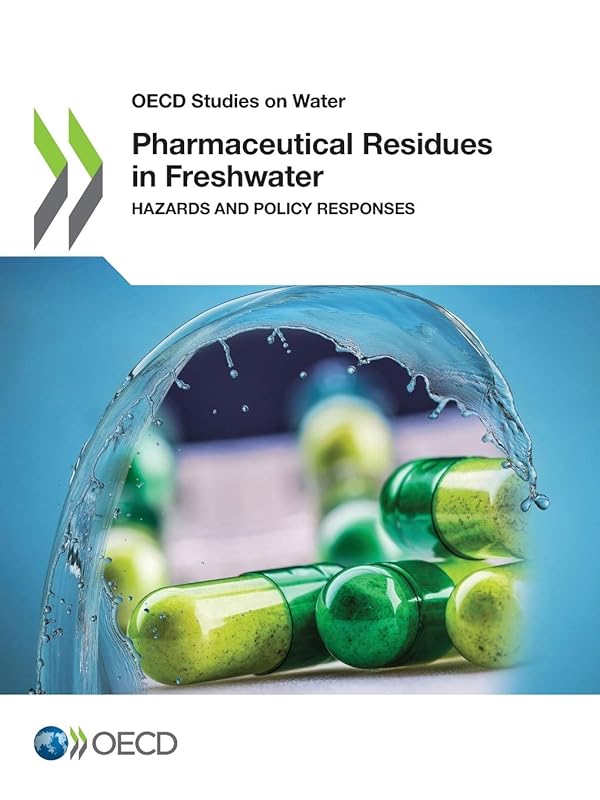 OECD Studies on Water Pharmaceutical Residues in Freshwater Hazards and Policy Responses by OECD