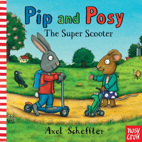 Pip and Posy: The Super Scooter by Axel Scheffler