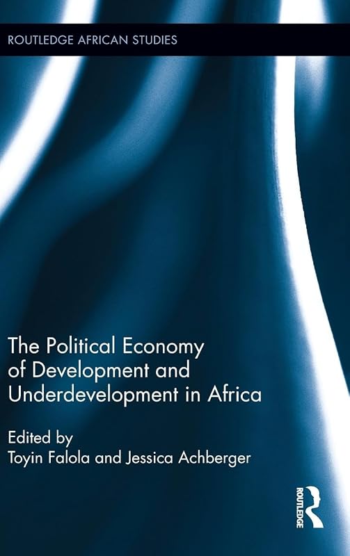 The Political Economy of Development and Underdevelopment in Africa (Routledge African Studies) by Toyin Falola