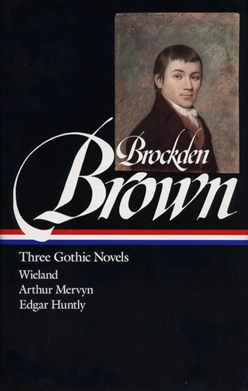 Charles Brockden Brown : Three Gothic Novels : Wieland / Arthur Mervyn / Edgar Huntly (Library of America) by Charles Brockden Brown