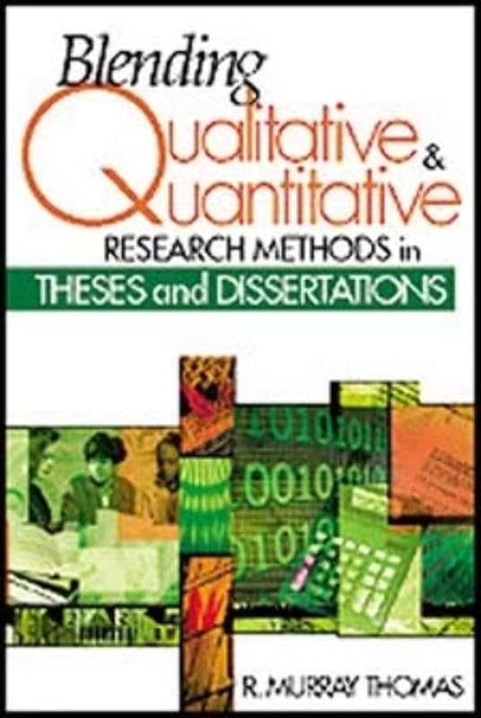 Blending Qualitative and Quantitative Research Methods in Theses and Dissertations by R. Murray Thomas