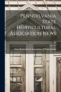 Pennsylvania State Horticultural Association News; 14 by State Horticultural Association of Pe