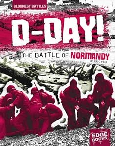 D-Day: The Battle of Normandy (Bloodiest Battles)