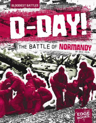D-Day: The Battle of Normandy (Bloodiest Battles) by Eric Fein