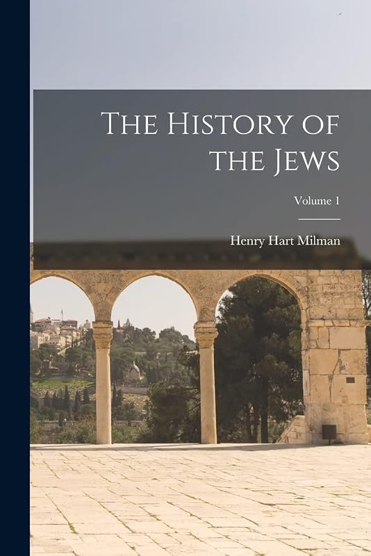 The History of the Jews; Volume 1 by Henry Hart Milman