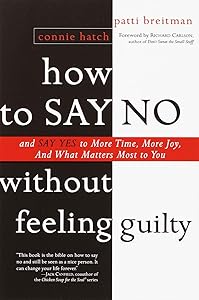 How to Say No Without Feeling Guilty: And Say Yes to More Time, and What Matters Most to You by Patti Breitman