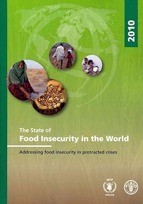 The State of Food Insecurity in the World 2010: Addressing Food Insecurity in Protracted Crises