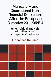 Mandatory and Discretional Non-financial Disclosure After the European Directive 2014/95/EU: An empirical analysis of Italian listed companies' behavior by Dr Francesco De Luca