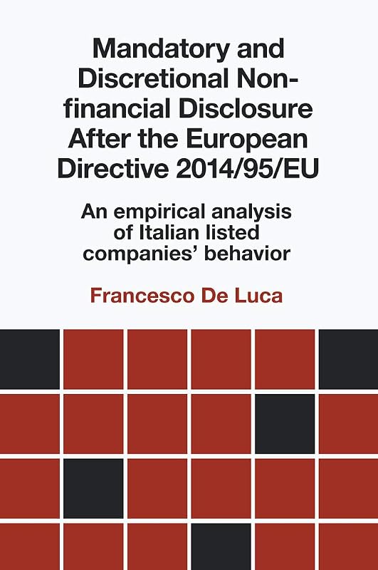 Mandatory and Discretional Non-financial Disclosure After the European Directive 2014/95/EU: An empirical analysis of Italian listed companies' behavior by Dr Francesco De Luca