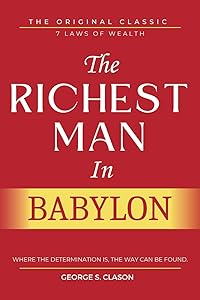 The Richest Man In Babylon: With ALL 7 Laws of Wealth and 5 Laws of Gold, Original Edition with Original Illustrations. by George Samuel Clason