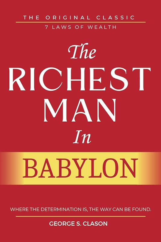 The Richest Man In Babylon: With ALL 7 Laws of Wealth and 5 Laws of Gold, Original Edition with Original Illustrations. by George Samuel Clason